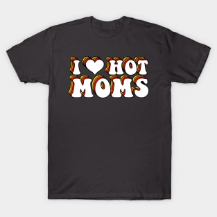 I Love Hot Moms T-Shirt